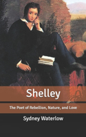 Shelley: The Poet of Rebellion, Nature, and Love