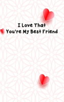 I Love That You're My Best Friend