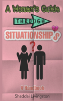 A Woman's Guide Through Situationships: A Handbook