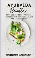 Ayurvéda Recettes: Tous Les Remèdes Naturels Secrets Dont Ne Vous Parlent Pas Les Médecins