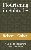 Flourishing in Solitude: A Guide to Reclaiming Your Solo Time