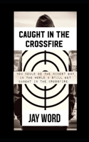 Caught In The Crossfire
