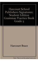 Harcourt School Publishers Signatures: Student Edition Grammar Practice Book Grade 5