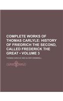 Complete Works of Thomas Carlyle (Volume 3); History of Friedrich the Second, Called Frederick the Great