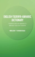 English-Tigrinya-Amharic Dictionary: Tigrinya-English-Amharic & Amharic-English-Tigrinya