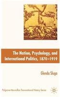 Nation, Psychology, and International Politics, 1870-1919
