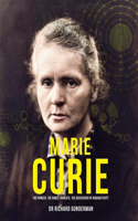 Marie Curie: The Pioneer, the Nobel Laureate, the Discoverer of Radioactivity