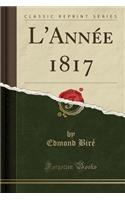 L'AnnÃ©e 1817 (Classic Reprint)