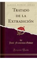 Tratado de la Extradición (Classic Reprint)