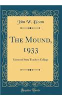 The Mound, 1933: Fairmont State Teachers College (Classic Reprint)