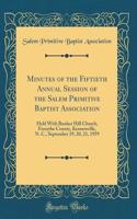 Minutes of the Fiftieth Annual Session of the Salem Primitive Baptist Association: Held with Bunker Hill Church, Forsythe County, Kernersville, N. C., September 19, 20, 21, 1959 (Classic Reprint)