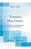 Turning Him Down: Credit Letters Pertaining to Declined Orders (Classic Reprint)