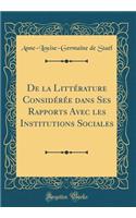 De la Littérature Considérée dans Ses Rapports Avec les Institutions Sociales (Classic Reprint)
