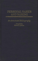 Personal Names and Naming: An Annotated Bibliography(Bibliographies and Indexes in Anthropology)
