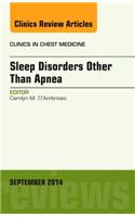 Sleep-Disordered Breathing: Beyond Obstructive Sleep Apnea, an Issue of Clinics in Chest Medicine, an Issue of Clinics in Chest Medicine