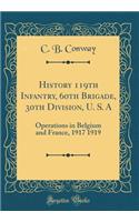 History 119th Infantry, 60th Brigade, 30th Division, U. S. a: Operations in Belgium and France, 1917 1919 (Classic Reprint)