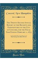 The Twenty-Second Annual Report of the Receipts and Expenditures of the City of Concord, for the Fiscal Year Ending February 1, 1875: Together with Other Annual Reports and Papers Relating to the Affairs of the City (Classic Reprint): Together with Other Annual Reports and Papers Relating to the Affairs of the City (Classic Reprint)