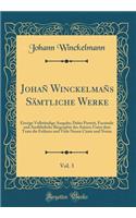 Johañ Winckelmañs Sämtliche Werke, Vol. 3: Einzige Vollständige Ausgabe; Dabei Porträt, Facsimile und Ausführliche Biographie des Autors; Unter dem Texte die Frühern und Viele Neuen Citate und Noten (Classic Reprint)