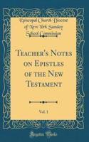 Teacher's Notes on Epistles of the New Testament, Vol. 1 (Classic Reprint)