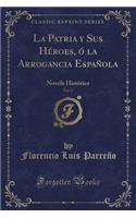 La Patria y Sus Héroes, Ó La Arrogancia Española, Vol. 2