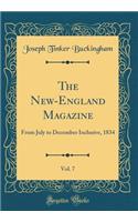 The New-England Magazine, Vol. 7: From July to December Inclusive, 1834 (Classic Reprint)