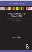 Arts, Health and Well-Being: A Critical Perspective on Research, Policy and Practice