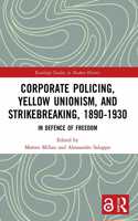 Corporate Policing, Yellow Unionism, and Strikebreaking, 1890-1930