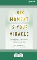This Moment Is Your Miracle