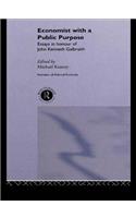 Economist With a Public Purpose: Essays in Honour of John Kenneth Galbraith(Routledge Frontiers of Political Economy)