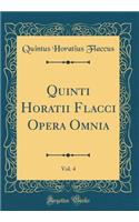 Quinti Horatii Flacci Opera Omnia, Vol. 4 (Classic Reprint)