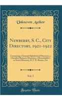 Newberry, S. C., City Directory, 1921-1922, Vol. 3: Containing a General Alphabetical Directory, a Classified Business Directory, a Householder's or Street Directory, R. F. D. Routes, Etc (Classic Reprint)
