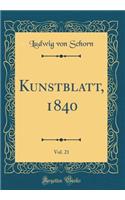 Kunstblatt, 1840, Vol. 21 (Classic Reprint)