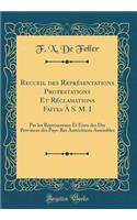 Recueil des Représentations Protestations Et Réclamations Faites À S. M. I: Par les Représentans Et États des Dix Provinces des Pays-Bas Autrichiens Assembles (Classic Reprint)
