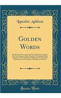 Golden Words: The Rich and Precious Jewel of God's Holy Word; Prayer; The Lord's Supper; Christ Mystical; The Sabbath; Public Worship; The Art of Hearing; Walking With God; Faith; Repentance; And Passages on Miscellaneous Subjects (Classic Reprint)