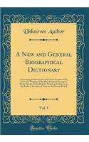 A New and General Biographical Dictionary, Vol. 5: Containing an Historical and Critical Account of the Lives and Writings of the Most Eminent Persons in Every Nation; Particularly the British and Irish; From the Earliest Accounts of Time to the Pr