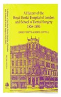 A History of the Royal Dental Hospital of London and School of Dental Surgery, 1858-1985