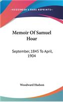 Memoir Of Samuel Hoar: September, 1845 To April, 1904