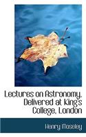 Lectures on Astronomy, Delivered at King's College, London