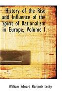 History of the Rise and Influence of the Spirit of Rationalism in Europe, Volume I