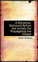 A Discourse, Delivered Before the Society for Propagating the Gospel
