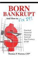 Born Bankrupt And How to Fix it! Practical Financial Planning Tools for Your Century of Life