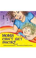 Moms Can't Get Sick