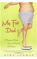 My Fat Dad: A Memoir of Food, Love, and Family, with Recipes