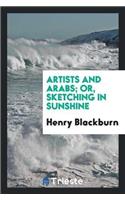 Artists and Arabs; Or, Sketching in Sunshine