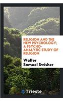 RELIGION AND THE NEW PSYCHOLOGY; A PSYCH