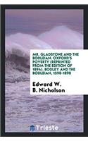 Mr. Gladstone and the Bodleian. Oxford's Poverty (reprinted from the Edition of 1894). Bodley and the Bodleian, 1598-1898