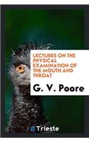 Lectures on the physical examination of the mouth and throat