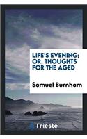 Life's Evening; Or, Thoughts for the Aged