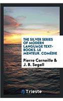 The Silver Series of Modern Language Text-Books. Le Menteur. Comï¿½die