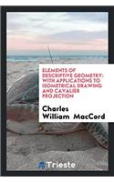 Elements of Descriptive Geometry: With Applications to Isometrical Drawing and Cavalier Projection
